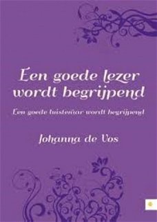 Johanna de Vos  -  Een Goede Lezer Wordt Begrijpend - Een Goede Luisteraar Wordt Begrijpend  (Nieuw/