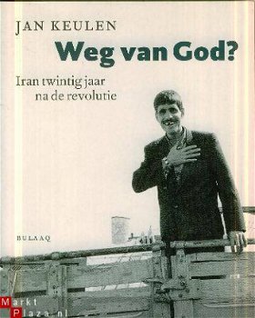 Keulen, Jan; Weg van God? Iran twintig jaar na de revolutie. - 1