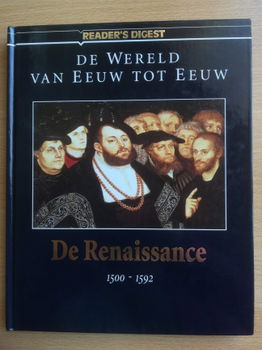 De wereld van eeuw tot eeuw - De Renaissance 1500 - 1592 van The Reader's Digest NV te Amsterdam - 1