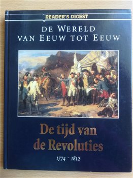 De wereld van eeuw tot eeuw - De tijd van de Revoluties 1774 - 1812 van The Reader's Digest NV te Am - 1
