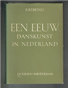 Een eeuw danskunst in Nederland door E. Rebling (ballet)