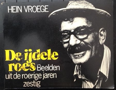 De ijdele roes - Beelden uit de roerige jaren zestig - Hein Vroege - correctie exemplaar - 1