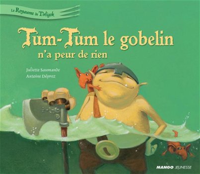 Juliette Saumande - Tum-Tum Le Gobelin n'a Peur De Rien (Hardcover/Gebonden) Franstalig Kinderbo - 1