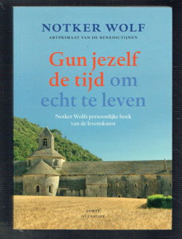 Gun jezelf de tijd om echt te leven door Notker Wolf - 1