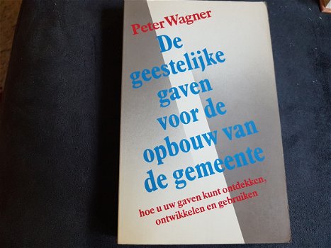 Peter wagner- de geestelijke gaven voor de opbouw van de gemeente - 1