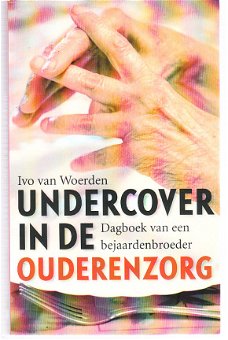 Undercover in de ouderenzorg door Ivo van Woerden