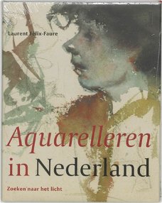 Laurent Félix-Faure  -   Aquarelleren In Nederland  (Hardcover/Gebonden)