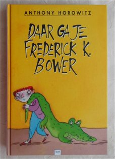 Anthony Horowitz - Daar Ga Je, Frederick K. Bower (Hardcover/Gebonden)  Gele Cover