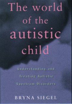 Bryna Siegel - The World Of The Autistic Child (Engelstalig) - 1