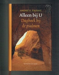 Alleen bij u, dagboek bij de psalmen door Andre F. Troost