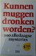 KUNNEN MUGGEN DRONKEN WORDEN? 9789046814086 - 1 - Thumbnail