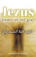 Jezus kwam uit het graf jij kunt het ook Haroltd R.Eberle - 1