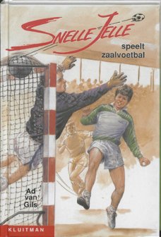 Ad Van Gils  -  Snelle Jelle Speelt Zaalvoetbal  (Hardcover/Gebonden)