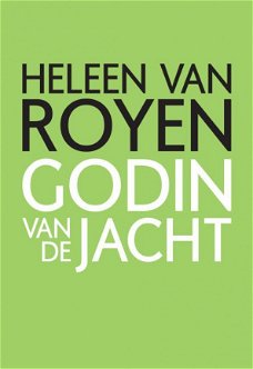 Heleen van Royen  -  Godin Van De Jacht  (Hardcover/Gebonden)  Groene Cover