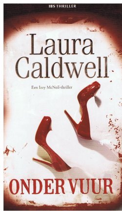 Laura Caldwell = Onder vuur - Harlequin IBS thriller 16