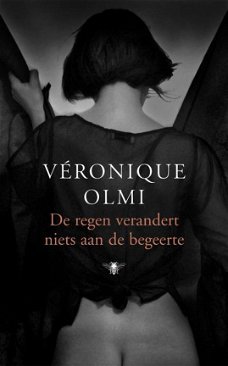 Véronique Olmi  -  De Regen Verandert Niets Aan De Begeerte  (Hardcover/Gebonden)