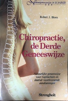 Chiropractie de derde geneeswijze, Robert J.Blom