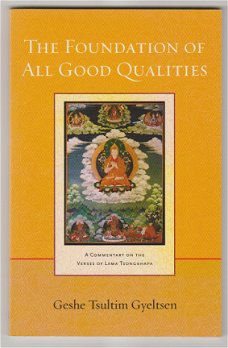 Geshe Tsultim Gyeltsen: The Foundation of All Good Qualities