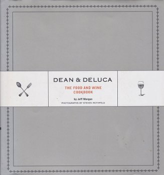 Morgan, Jeff - Dean & Deluca / The Food and Wine Cookbook - 1