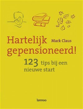 Mark Claus - Hartelijk Gepensioneerd ! - 123 Tips Bij Een Nieuwe Start (Hardcover/Gebonden) - 1