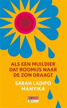 Sarah Ladipo Manyika  -   Als Een Muildier Dat Roomijs Naar De Zon Draagt  )Hardcover-Gebonden'