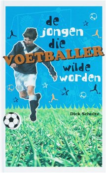 Dick Schulte - De Jongen Die Voetballer Wilde Worden (Hardcover/Gebonden) - 1