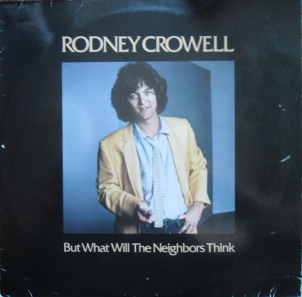 Rodney Crowell / But what will the neighbors think - nr. 1