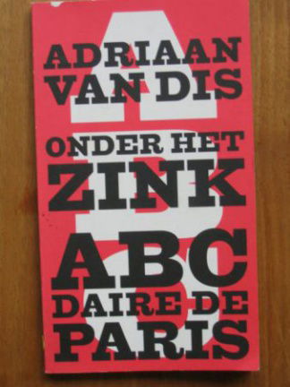 Adriaan van Dis: Onder het Zink. Une ABÉCÉDAIRE de Paris - nr. 1