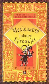 Mexicaanse Indianen Sprookjes (Sprookjes Uit De Wereldliteratuur)