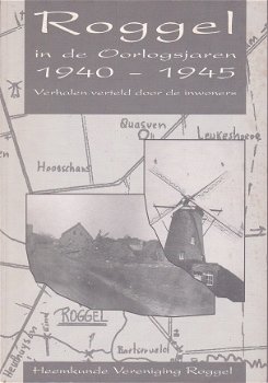 Roggel In De Oorlogsjaren 1940 - 1945. Verhalen verteld door de inwoners. Heemkunde Vereniging Rogge - 1
