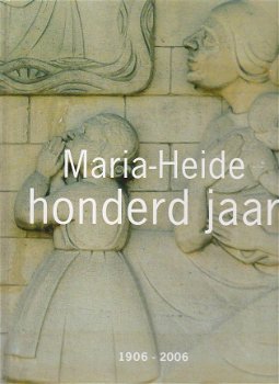 Maria-Heide 1906-2006 Een Kleine Honderd Jaar - 1