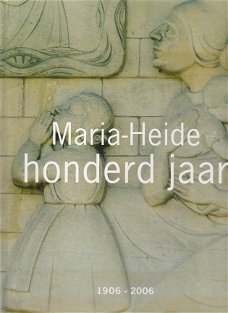 Maria-Heide 1906-2006 Een Kleine Honderd Jaar