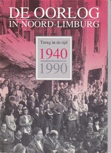De Oorlog in Noord-Limburg. Terug in de tijd 1940-1990