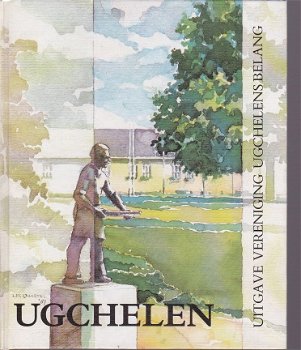 Ugchelen. Uitgave Vereniging Ugchelens Belang - Hans Boon - 1