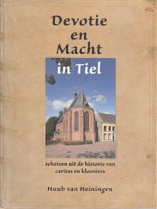 Devotie en Macht in Tiel. Schetsen uit de historie van caritas en kloosters - Huub van Heiningen