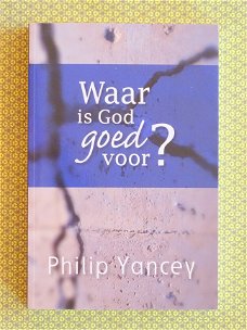 Philip Yancey - Waar is God goed voor?