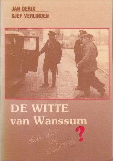 De Witte van Wanssum. Schelm of schurk - Jan Derix & Sjef Verlinden