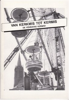 Van Kerkmis Tot Kermis. De Venrayse kermis! - Sjef Verlinden