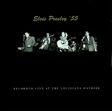 ELVIS PRESLEY - 55: Recorded Live At The Louisiana Hayride
