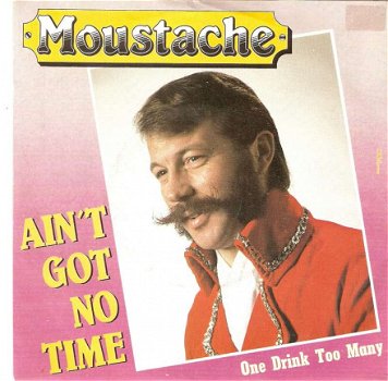 Singel Moustache - Ain’t got no time / One drink too many - 1