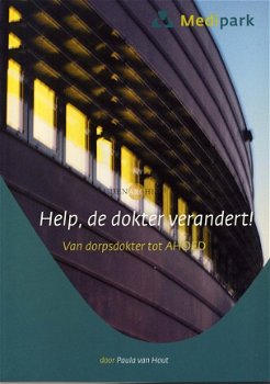 Paula van Hout - Help, De Dokter Verandert! Van Dorpsdokter Tot AHOED (Nieuw) - 1