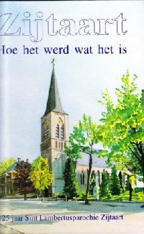 Zijtaart, Hoe Het Werd Wat Het Is : 125 Jaar Sint Lambertusparochie Zijtaart (Hardcover/Gebonden) - 1