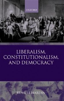 Russell Hardin - Liberalism, Constitutionalism, and Democracy (Engelstalig) Oxford - 1