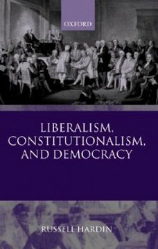 Russell Hardin  -  Liberalism, Constitutionalism, and Democracy  (Engelstalig)  Oxford