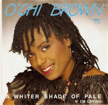 singel O'Chi Brown - A whiter shade of pale / If I’m crying - 1