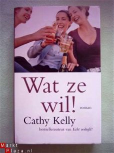 Cathy Kelly Wat ze wil!