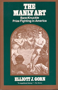 Elliott J. Gorn – The Manly Art. Bare-Knuckle Prize Fighting in America - nr. 1