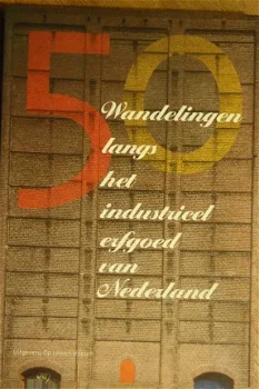 50 Wandelingen langs het industrieel erfgoed van Nederland - 0
