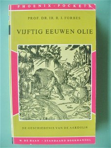 Prof. Dr. Ir. R.J. Forbes  -  Vijftig eeuwen olie, de geschiedenis van de aardolie