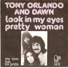 singel Tony Orlando & Dawn - Look in my eyes pretty woman / my love has no pride